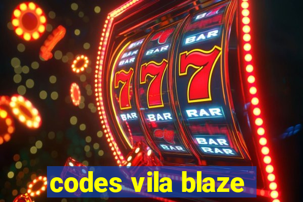 codes vila blaze